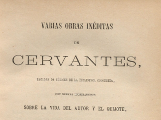 Varias obras inéditas de Cervantes sacadas de códices de la Biblioteca Colombina, con nuevas ilustra