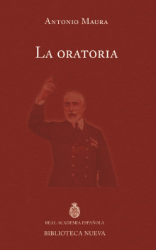 «La oratoria». Discurso de ingreso del académico Antonio Maura en la RAE, 1903.
