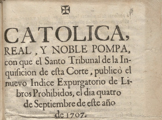 Catolica, real, y noble pompa, con que el Santo Tribunal de la Inquisicion de esta Corte, publicò el