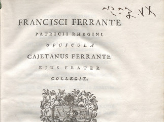Francisci Ferrante patricii rhegini opuscula /| Excellentisimae Mirandensium Duci Caietanea de Silva