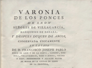Varonía de los Ponces de Leon Señores de Villagarcía, Marqueses de Zahara, y despues Duques de Arcos