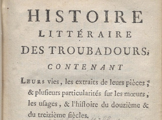 Histoire littéraire des troubadours| : contenant leurs vies, les extraits de leurs pièces ... : tome premier.| Reprod. digital.