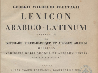 Georgii Wilhelmi Freytagii Lexicon arabico-latinum| : praesertim ex djeuharii firuzabadiique et alio