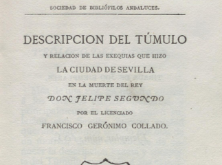 Descripción del túmulo y relación de las exequias que hizo la ciudad de Sevilla en la muerte del rey Felipe Segundo /| Reprod. digital.