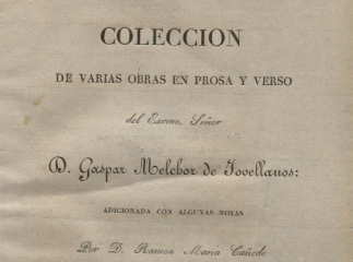 Colección de varias obras en prosa y verso del Excmo. Señor D. Gaspar Melchor de Jovellanos /| T. I 