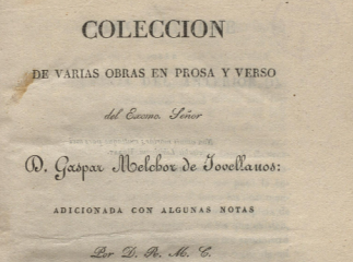 Colección de varias obras en prosa y verso del Excmo. Señor D. Gaspar Melchor de Jovellanos /| T. I 