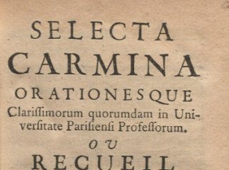 Selecta carmina| : orationesque clarissimorum quorumdam in Universitate Parisiensi Professorum = ou 