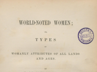 World-Noted Women or, types of womanly attributes of all lands and ages /| Reprod. digital.