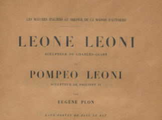 Leone Leoni, sculpteur de Charles-Quint et Pompeo Leoni, sculpteur de Philippe II /| Reprod. digital.