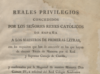 Reales Privilegios concedidos por los señores reyes católicos de España a los maestros de primeras l