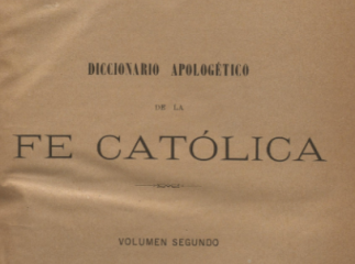 Diccionario apologético de la fe católica que contiene las pruebas principales de la verdad de la re