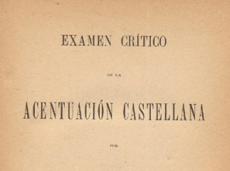 Examen crítico de la acentuación castellana /| Reprod. digital.