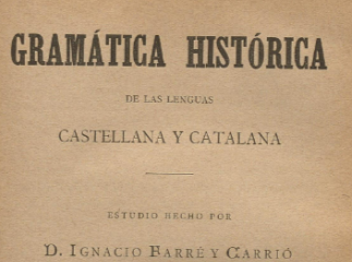 Gramática histórica de las lenguas castellana y catalana /| Reprod. digital.