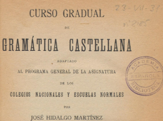 Curso gradual de gramática castellana| : adaptado al programa general de la asignatura de los colegi