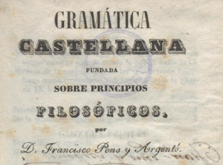 Gramática castellana fundada sobre principios filosóficos /| Modelos, tanto de los casos de los nomb