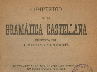 Compendio de la gramática castellana /| Reprod. digital.