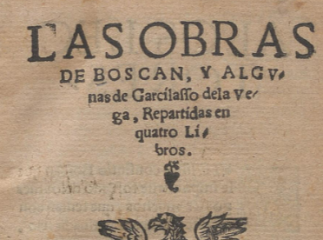 Las obras de Boscan y algunas de Garcilasso de la Vega| : repartidas en quatro libros.| Reprod. digital.