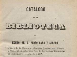 Catálogo de la Biblioteca del Excmo. Sr. D. Pedro Caro y Sureda, Marqués de la Romana...| : traslada