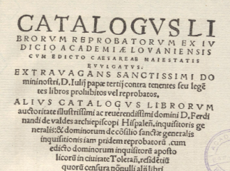 Catalogus librorum reprobatorum ex iudicio Academiae Lovaniensis cum edicto Caesare ae maiestatis evulgatus ... /| Reprod. digital.