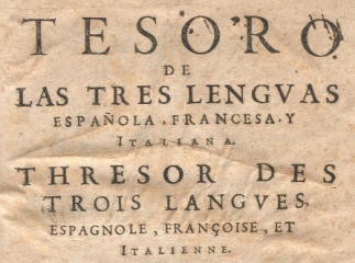 Tesoro de las tres lenguas, española, francesa, y italiana| = Thresor des trois langues, espagnole, 