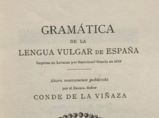 Gramática de la lengua vulgar de España| : impresa en Lovaina por Bartolomé Gravio en 1559 /| Reprod. digital.