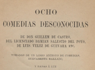 Ocho comedias desconocidas de don Guillem de Castro, del licenciado Damián Salustio del Poyo, de Lui