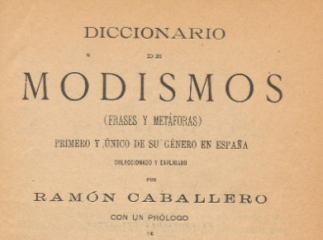 Diccionario de modismos| : (frases y metáforas), primero y único de su género en España /| Reprod. digital.