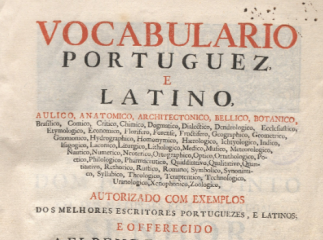 Vocabulario portuguez e latino, aulico, anatomico, architectonico, bellico, botanico, ... /| Reprod. digital.