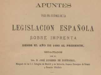 Apuntes para una historia de la legislación española sobre imprenta desde el año de 1480 al presente