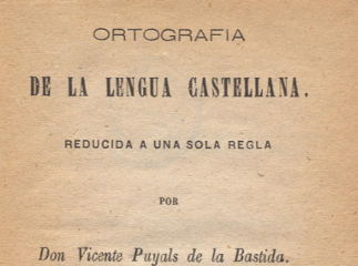 Ortografía de la lengua castellana reducida a una sola regla /| Reprod. digital.