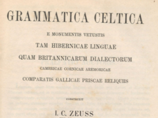 Grammatica celtica e monumentis vetustis tam hibernicae linguae quam britannicarum dialectorum cambr