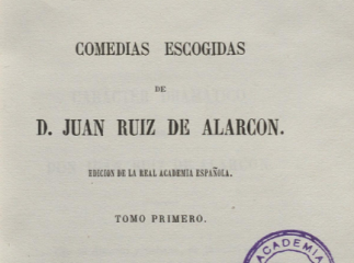 Comedias escogidas /| Tomo primero: Carácter dramático de don Juan Ruiz de Alarcón. Los pechos privi