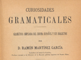 Curiosidades gramaticales| : gramática ampliada del idioma español y sus dialectos /| Reprod. digital.