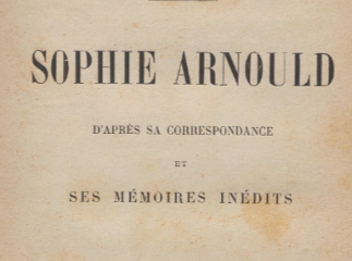 Sophie Arnould d'après sa correspondance et ses mémoires unédits /| Reprod. digital.