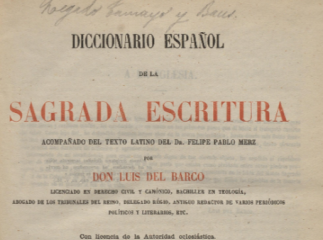 Diccionario español de la Sagrada Escritura| : acompañado del texto latino del Dr. Felipe Pablo Merz /| Reprod. digital.
