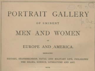 Portrait gallery of eminent men and women of Europe and America| : embracing history, statesmanship,