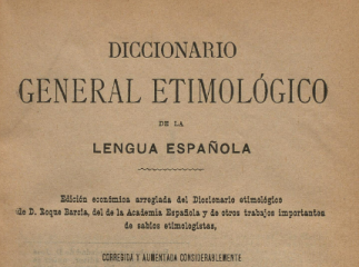Diccionario general etimológico de la lengua española.| Reprod. digital.| Diccionario histórico, gen