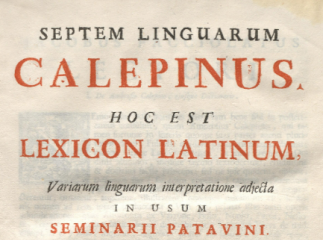 Septem linguarum Calepinus, hoc est lexicon latinum, variarum linguarum interpretatione adjecta in usum seminarii patavini.| Reprod. digital.