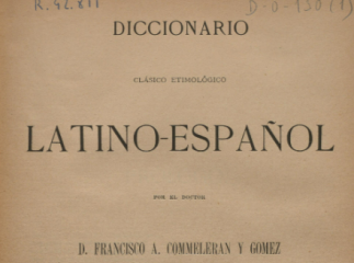 Diccionario clásico etimológico latino-español /| Contiene: letras A-K.| Reprod. digital.