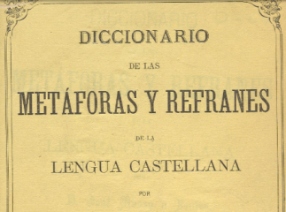Diccionario de las metáforas y refranes de la lengua castellana /| Reprod. digital.