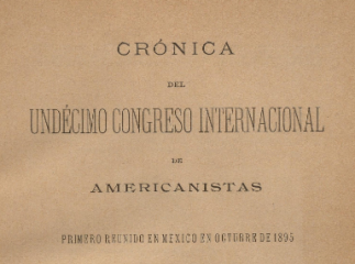 Crónica del Undécimo Congreso Internacional de Americanistas| : primero reunido en Mexico en octubre de 1895 /| Reprod. digital.