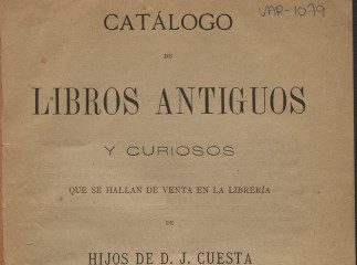 Catálogo de libros antiguos y curiosos que se hallan de venta en la librería de los hijos de D. J. Cuesta, Carretas, 9, Madrid.| Reprod. digital.
