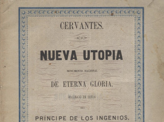 Cervantes, nueva utopia| : monumento nacional de eterna gloria, imaginado en honra del Príncipe de los Ingenios /| Reprod. digital.