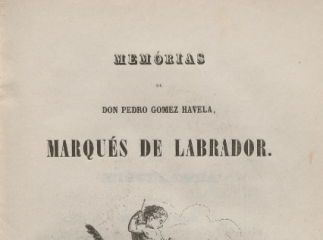 Memórias de Don Pedro Gomez Havela, Marqués de Labrador.| Poesías juveniles de D. Pedro Gómez Havela