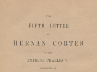 The fifth letter of Hernan Cortes to the Emperor Charles V, containing an account of his expedition to Honduras /| Reprod. digital.