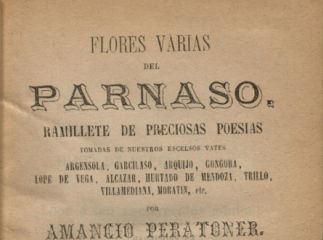 Flores varias del Parnaso| : ramillete de preciosas poesias tomadas de nuestros escelsos vates... /| Reprod. digital.