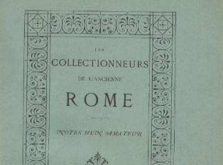 Les Collectionneurs de l'ancienne Rome| : notes d'un amateur.| Reprod. digital.