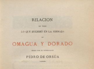 Relación de todo lo que sucedió en la jornada de Omagua y Dorado /| Reprod. digital.