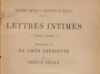 Ernest Renan-Henriette Renan lettres intimes| : 1842-1845 : précédées de Ma Soeur Henriette /| Reprod. digital.| Ma soeur Henriette.