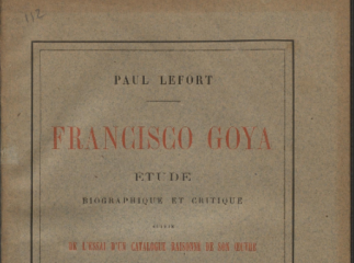 Francisco Goya| : étude biographique et critique suivie de l'essai d'un catalogue raisonné de son oeuvre gravé et lithographié.| Reprod. digital.